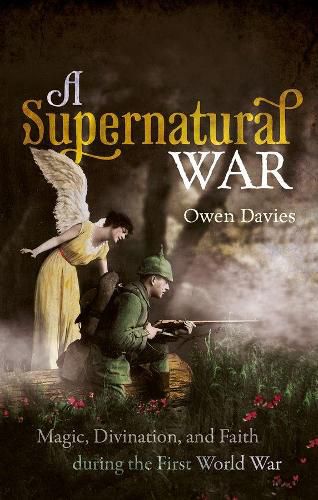 Cover image for A Supernatural War: Magic, Divination, and Faith during the First World War