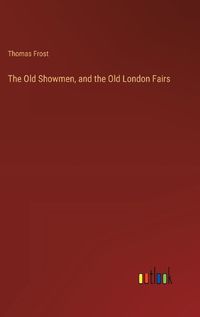 Cover image for The Old Showmen, and the Old London Fairs