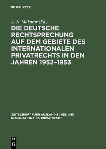 Cover image for Die deutsche Rechtsprechung auf dem Gebiete des internationalen Privatrechts in den Jahren 1952-1953