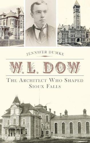 Cover image for W.L. Dow: The Architect Who Shaped Sioux Falls