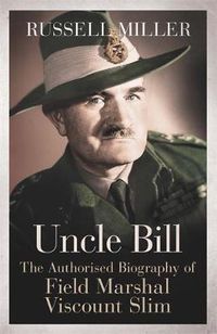 Cover image for Uncle Bill: The Authorised Biography of Field Marshal Viscount Slim