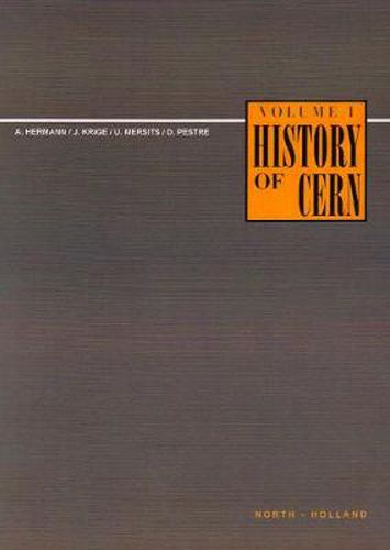 Cover image for History of CERN, I: Volume I Launching the European Organization for Nuclear Research