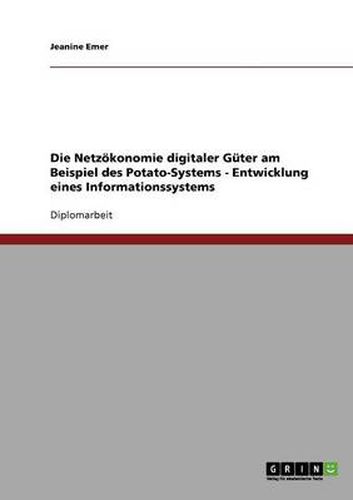 Cover image for Die Netzoekonomie digitaler Guter am Beispiel des Potato-Systems - Entwicklung eines Informationssystems