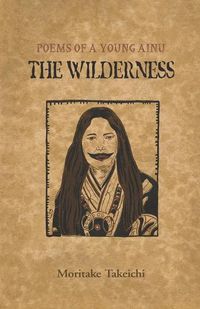 Cover image for The Wilderness: Poems of a Young Ainu