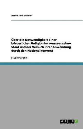Cover image for UEber die Notwendigkeit einer burgerlichen Religion im rousseauschen Staat und der Versuch ihrer Anwendung durch den Nationalkonvent