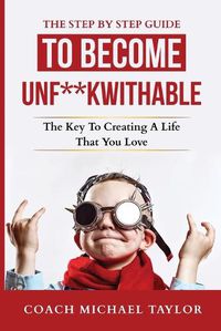 Cover image for The Step By Step Guide To Become Unf**kwithable -