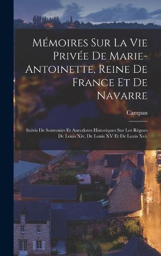 Cover image for Memoires Sur La Vie Privee De Marie-Antoinette, Reine De France Et De Navarre