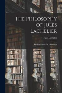 Cover image for The Philosophy of Jules Lachelier: Du Fondement De L'induction