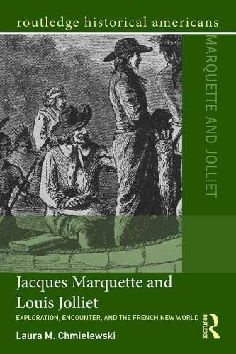 Jacques Marquette and Louis Jolliet: Exploration, Encounter, and the French New World