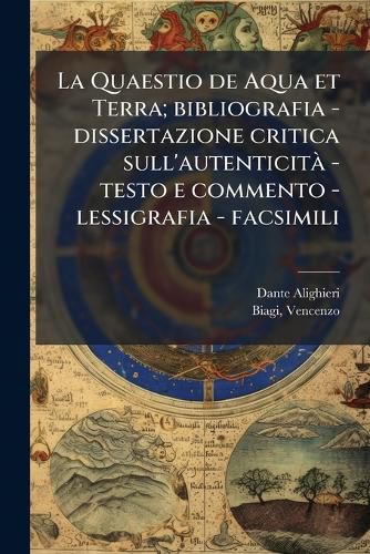 Cover image for La Quaestio de Aqua Et Terra; Bibliografia - Dissertazione Critica Sull'autenticit - Testo E Commento - Lessigrafia - Facsimili