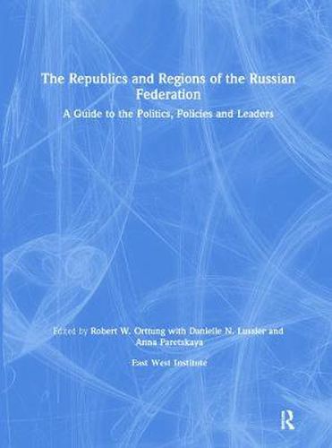 The Republics and Regions of the Russian Federation: A Guide to Politics, Policies, and Leaders