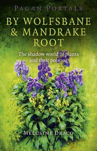 Pagan Portals - By Wolfsbane & Mandrake Root - The shadow world of plants and their poisons