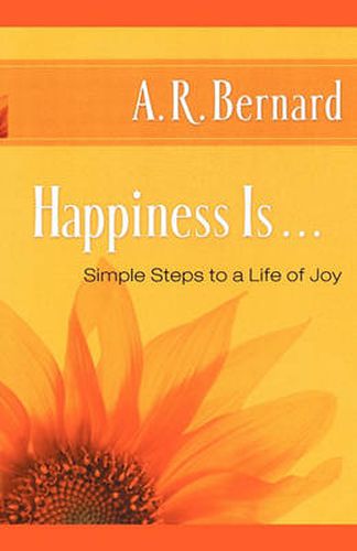 Cover image for Happiness Is . . .: Simple Steps to a Life of Joy