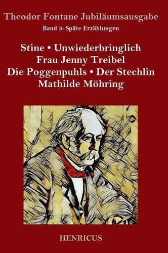 Spate Erzahlungen: Stine / Unwiederbringlich / Frau Jenny Treibel / Die Poggenpuhls / Der Stechlin / Mathilde Moehring