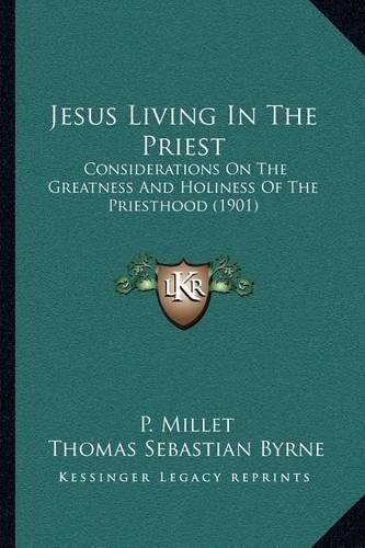 Cover image for Jesus Living in the Priest: Considerations on the Greatness and Holiness of the Priesthood (1901)