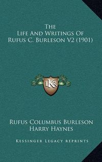 Cover image for The Life and Writings of Rufus C. Burleson V2 (1901)