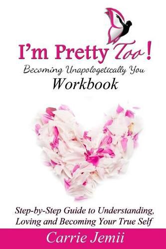 Cover image for I'm Pretty Too! Workbook: Step-by-Step Guide to Understanding, Loving and Becoming Your True Self