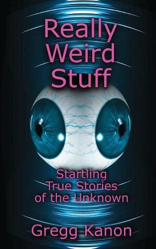 Cover image for Really Weird Stuff: Startling True Stories of the Unknown