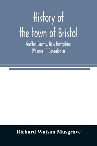 Cover image for History of the town of Bristol, Grafton County, New Hampshire (Volume II) Genealogies