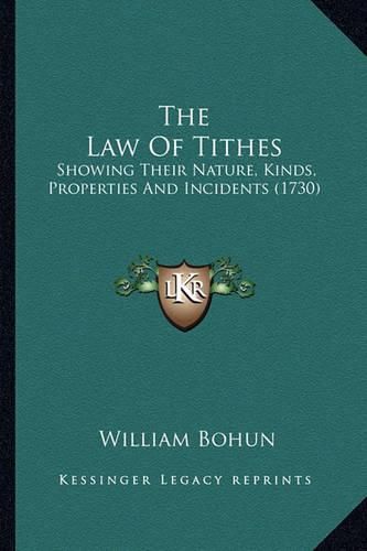 Cover image for The Law of Tithes: Showing Their Nature, Kinds, Properties and Incidents (1730)