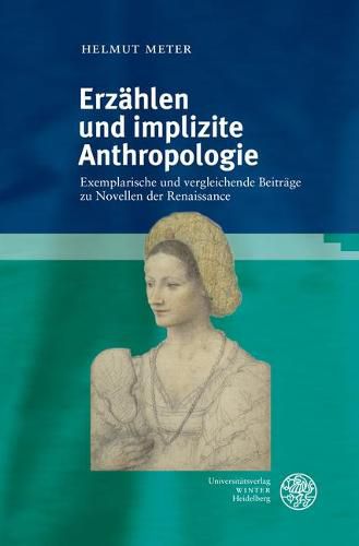 Cover image for Erzahlen Und Implizite Anthropologie: Exemplarische Und Vergleichende Beitrage Zu Novellen Der Renaissance