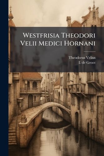 Cover image for Westfrisia Theodori Velii Medici Hornani