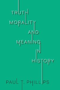Cover image for Truth, Morality, and Meaning in History