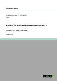 Cover image for 52 Stucke fur Orgel und Trompete - Teil B: Nr. 27 - 52: Kompositionen des 21. Jahrhundert