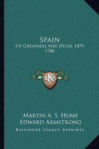 Cover image for Spain: Its Greatness and Decay, 1479-1788