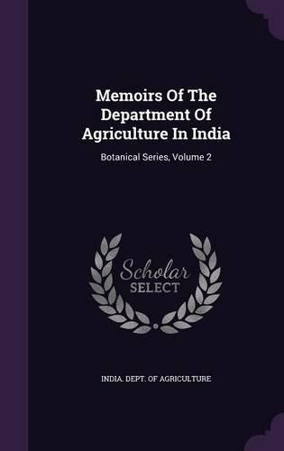 Cover image for Memoirs of the Department of Agriculture in India: Botanical Series, Volume 2