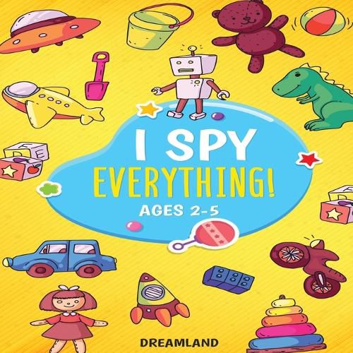 Cover image for I Spy Everything! Ages 2-5: ABC's for Kids, A Fun and Educational Activity Book for Children to Learn the Alphabet