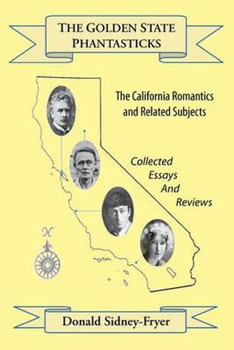 Cover image for The Golden State Phantasticks: The California Romantics and Related Subjects (Collected Essays and Reviews)