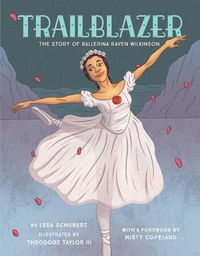 Cover image for Trailblazer: The Story of Ballerina Raven Wilkinson