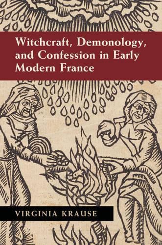 Cover image for Witchcraft, Demonology, and Confession in Early Modern France