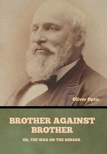 Cover image for Brother Against Brother; Or, The War on the Border