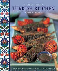 Cover image for Recipes from a Turkish Kitchen: Traditions, Ingredients, Tastes, Techniques