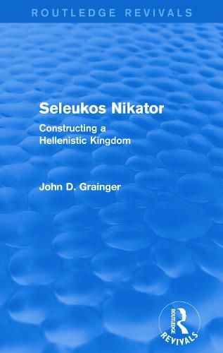 Cover image for Seleukos Nikator (Routledge Revivals): Constructing a Hellenistic Kingdom