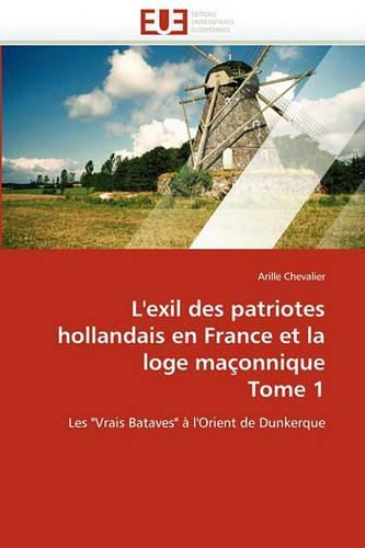 Cover image for L'Exil Des Patriotes Hollandais En France Et La Loge Maconnique Tome 1