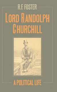 Cover image for Lord Randolph Churchill: A Political Life