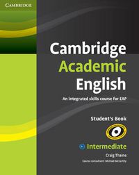 Cover image for Cambridge Academic English B1+ Intermediate Student's Book: An Integrated Skills Course for EAP