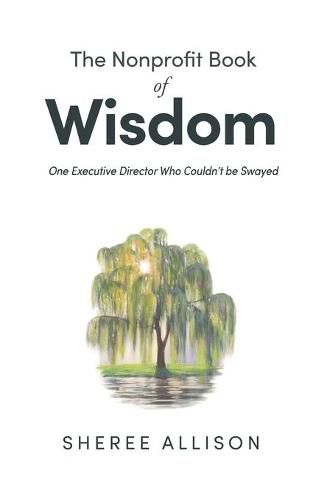 Cover image for The Nonprofit Book of Wisdom: One Executive Director Who Couldn't be Swayed