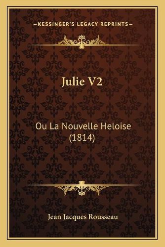 Cover image for Julie V2: Ou La Nouvelle Heloise (1814)