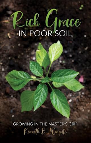 Cover image for Rich Grace in Poor Soil: Growing in the Master's Grip