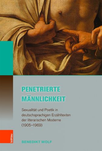 Cover image for Penetrierte Mannlichkeit: Sexualitat und Poetik in deutschsprachigen Erzahltexten der literarischen Moderne (1905--1969)