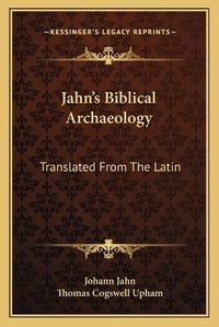 Cover image for Jahn's Biblical Archaeology: Translated from the Latin: With Additions and Corrections (1839)