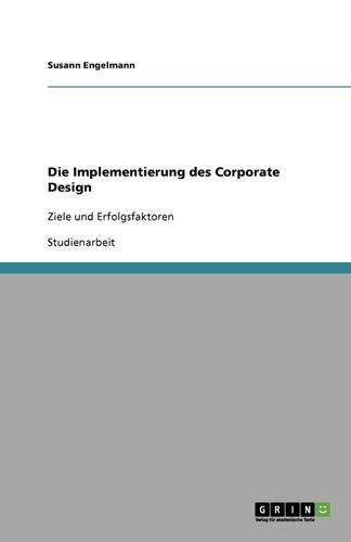 Cover image for Die Implementierung des Corporate Design: Ziele und Erfolgsfaktoren
