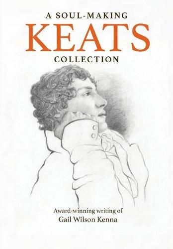 Cover image for A Soul-Making Keats Collection: Award-winning writing of Gail Wilson Kenna