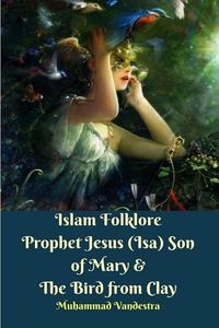 Cover image for Islam Folklore Prophet Jesus (Isa) Son of Mary and The Bird from Clay