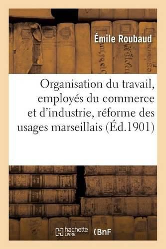 Cover image for L'Organisation Du Travail, Les Employes Du Commerce Et de l'Industrie, La Reforme Des Usages