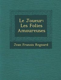 Cover image for Le Joueur: Les Folies Amoureuses